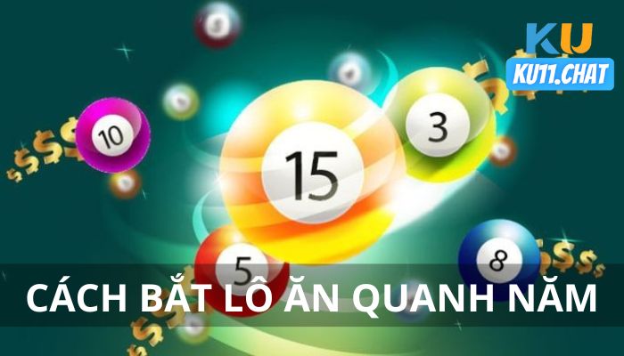 Cách bắt lô ăn quanh năm đơn giản hiệu quả nhất cho bet thủ Ku11bet